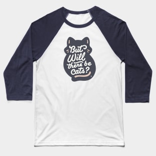 But will there be cats Baseball T-Shirt